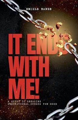 It Ends With Me: A Guide To Breaking Generational Curses For Good - Emihle Bande - cover