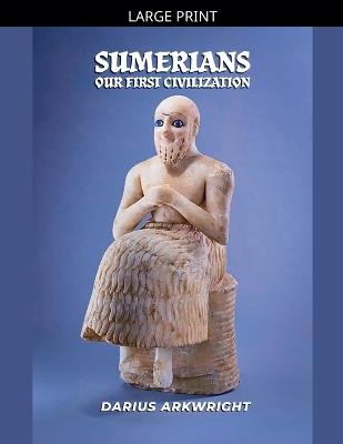 Sumerians, Our First Civilization - Darius Arkwright - cover
