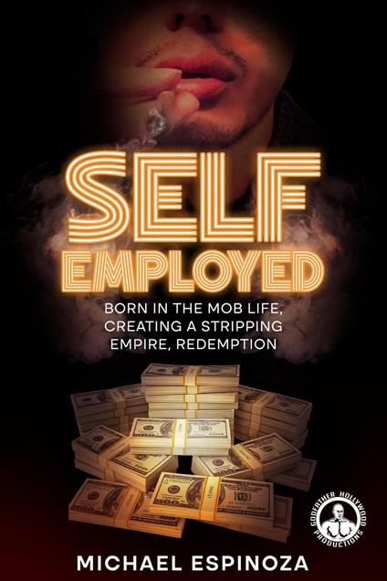 Self-Employed: Born in the Mob Life, Creating a Stripping Empire, Redemption