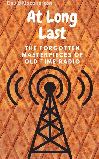 At Long Last: The Forgotten Masterpieces of Old Time Radio