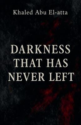 Darkness That Has Never Left - Khaled Abu El-Atta - cover