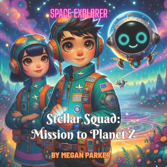 Space Explore: Stellar Squad – Mission to Planet Z - Megan Parker - ebook
