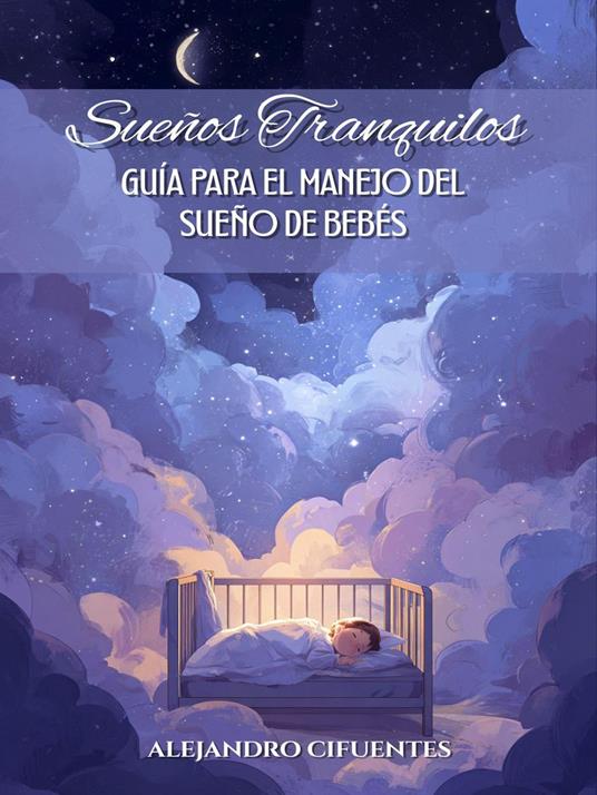 Sueños Tranquilos: Guía Para El Manejo Del Sueño De Bebés