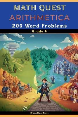 Math Quest - Arithmetica - 200 Word Problems - Grade 4: A Fantasy Adventure Guide for Mastering Multiplication, Division, Perimeter, and Fractions (Ages 8-11) - Brainy Blaze Press - cover