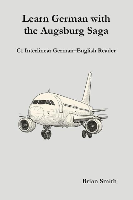 Learn German with the Augsburg Saga - C1 Interlinear German–English Reader