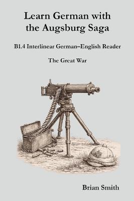 Learn German with the Augsburg Saga - B1.4 Interlinear German-English Reader - Brian Smith - cover
