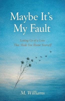 Maybe It's My Fault - M Williams - cover