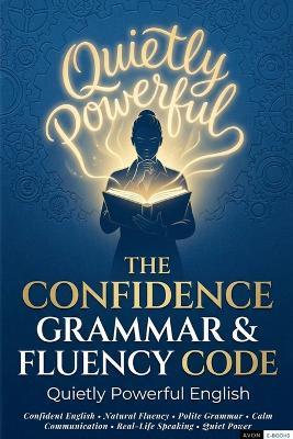 The Confidence Grammar & Fluency Code: Quietly Powerful English - Avon E-Books - cover