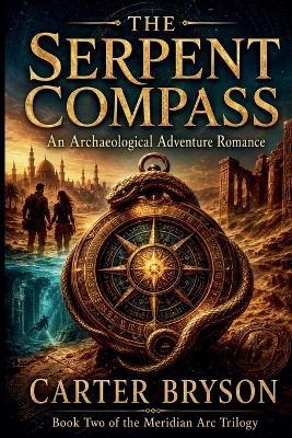 The Serpent Compass: An Archaelogical Adventure Romance - Carter Bryson - cover
