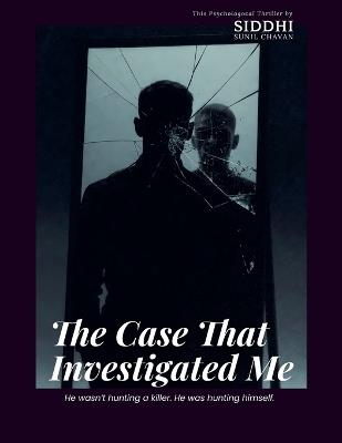 The Case That Investigated Me - Siddhi Sunil Chavan - cover