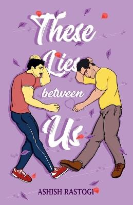 These Lies Between Us - Ashish Rastogi - cover