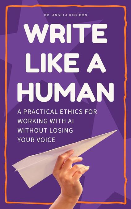 Write Like a Human: A Practical Ethics for Working With AI Without Losing Your Voice