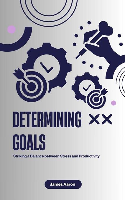 Determining Goals: Striking a Balance between Stress and Productivity