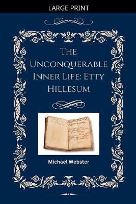The Unconquerable Inner Life: Etty Hillesum - Michael Webster - cover