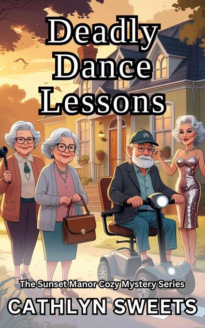 Deadly Dance Lessons: A Senior Sleuths Cozy Mystery Series (short reads)