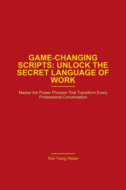 Game Changing Scripts_Unlock the Secret Language of Work