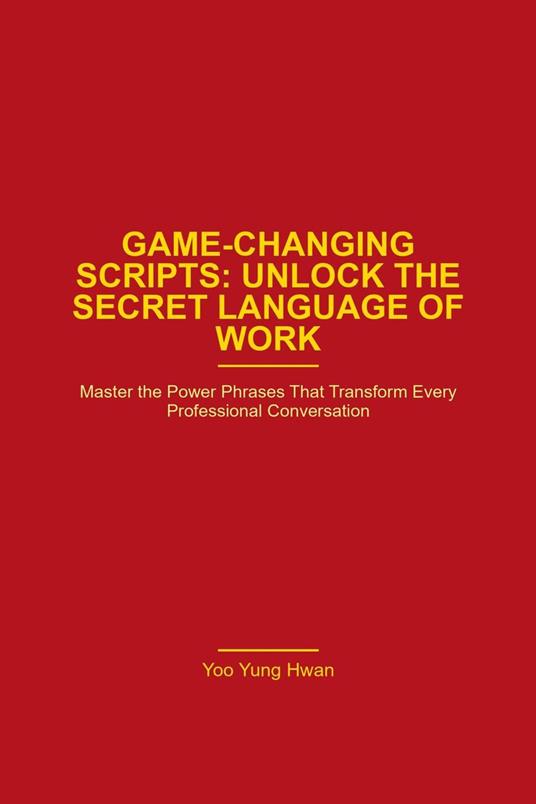 Game Changing Scripts_Unlock the Secret Language of Work
