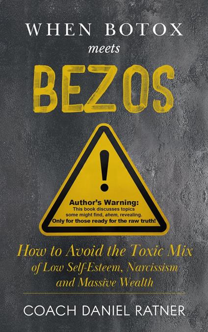 When Botox Meets Bezos: How to Avoid the Toxic Mix of Low-Self-Esteem, Narcissism, and Massive Wealth