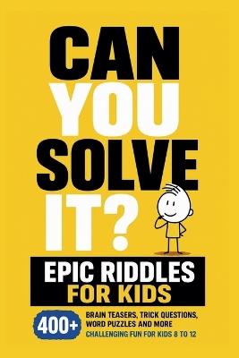 Can You Solve It? Epic Riddles for Kids - Jordan Strong - cover