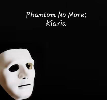 Phantom No More: Kiaria