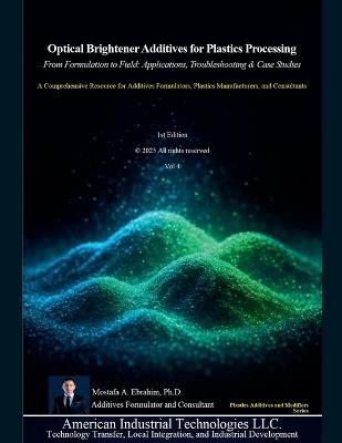 Optical Brightener Additives for Plastics Processing: From Formulation to Field Applications, Troubleshooting & Case Studies - Mostafa Ebrahim - cover