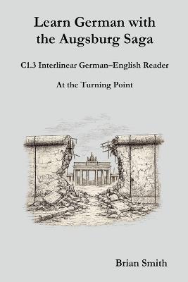 Learn German with the Augsburg Saga - C1.3 Interlinear German-English Reader - Brian Smith - cover