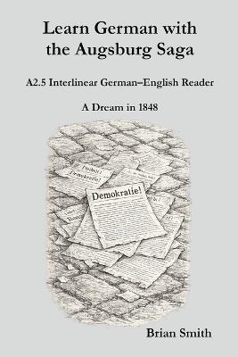 Learn German with the Augsburg Saga - A2.5 Interlinear German-English Reader - Brian Smith - cover