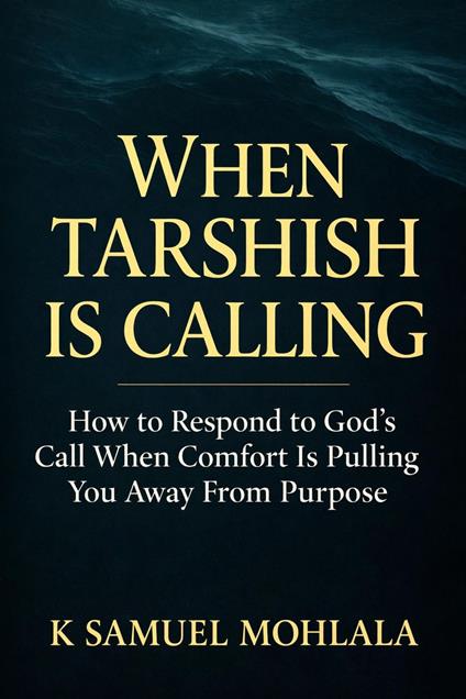 When Tarshish Is Calling: How to Respond to God’s Call When Comfort Is Pulling You Away From Purpose