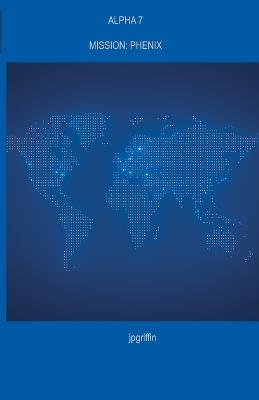 Alpha 7 Mission: Phenix - Jpgriffin - cover