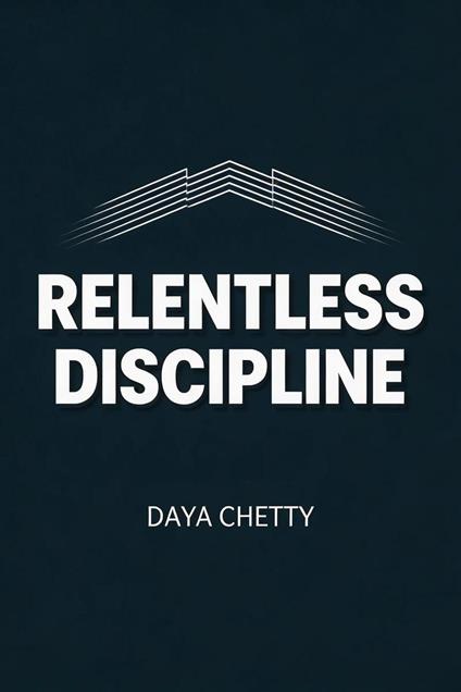 Relentless Discipline