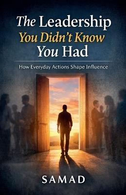 The Leadership You Didn't Know You Had - Samad - cover