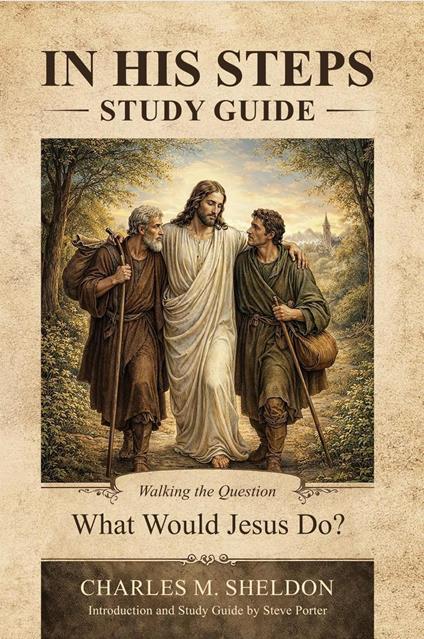 Study Guide: In His Steps by Charles Sheldon: A Companion Guide for Intentional Discipleship