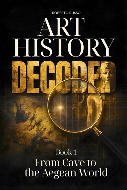 Art History Decoded. From Cave to the Aegean World