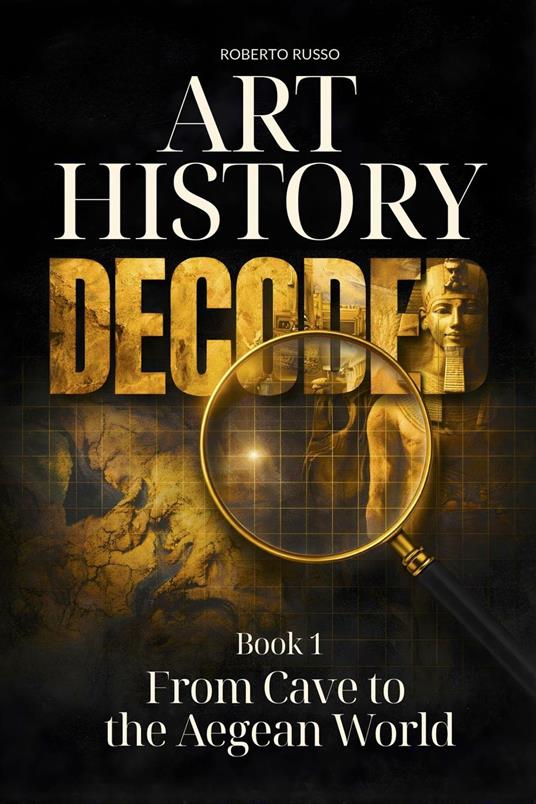 Art History Decoded. From Cave to the Aegean World