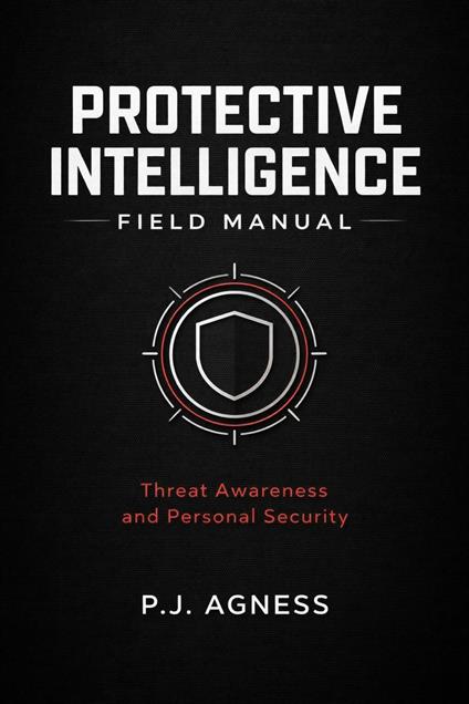Protective Intelligence Field Manual