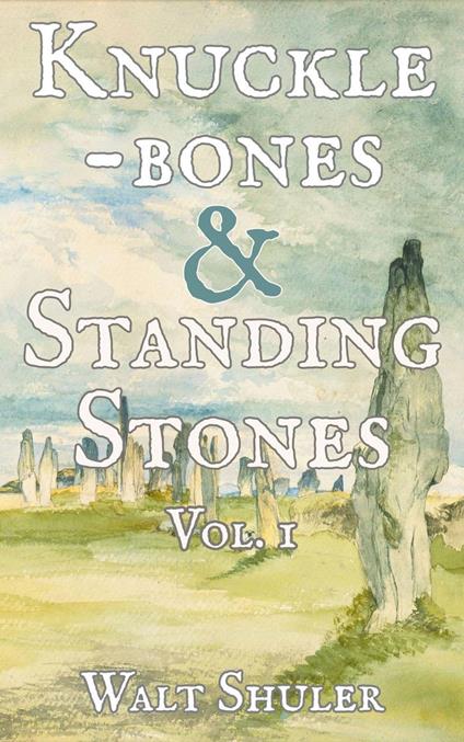 Knucklebones & Standing Stones - Walter Shuler - ebook