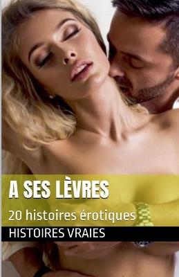 A ses lèvres - Histoires Vraies - cover