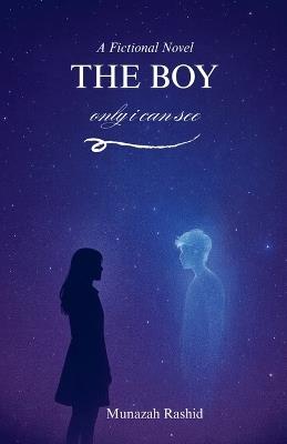 The Boy Only I Can See - Munazah Rashid - cover