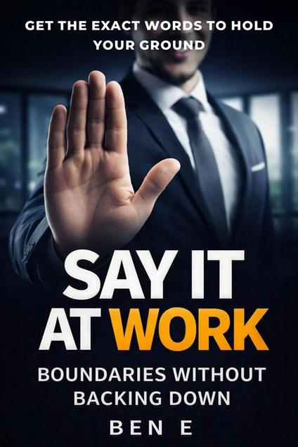 SAY IT AT WORK - Exact Words for Workplace and Client Boundaries
