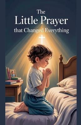 The Little Prayer That Changed Everything - Daniel K Bright - cover