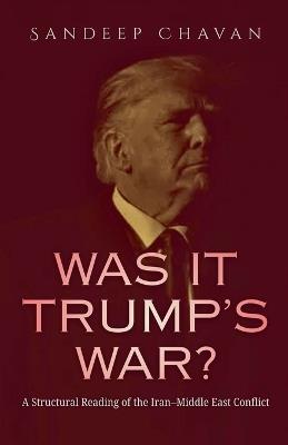 Was It Trump's War? - Sandeep Chavan - cover