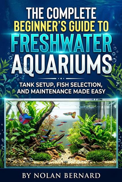 The Complete Beginner's Guide to Freshwater Aquarium
