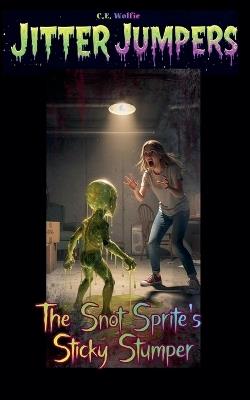 The Snot Sprite's Sticky Stumper - C E Wolfie - cover