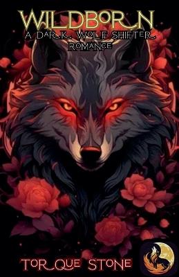 Wildborn: A Dark Wolf Shifter Romance - Torque Stone - cover