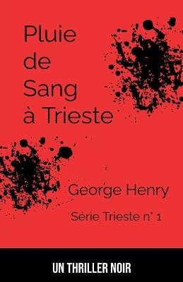 Pluie de Sang à Trieste - George Henry - cover