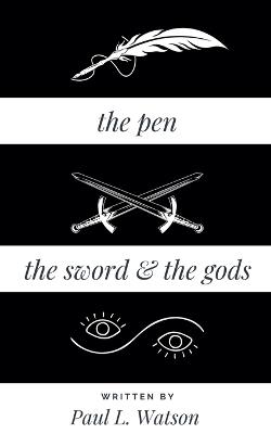 The Pen The Sword and The Gods - Paul L Watson - cover