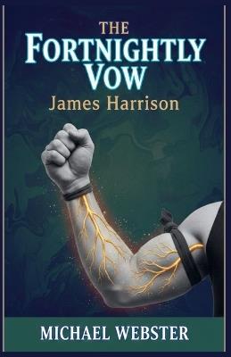 The Fortnightly Vow: James Harrison - Michael Webster - cover