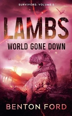 Lambs: World Gone Down (Survivors: Volume 5) - Benton Ford - cover