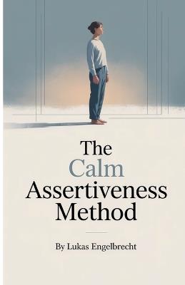 The Calm Assertiveness Method - Lukas Engelbrecht - cover