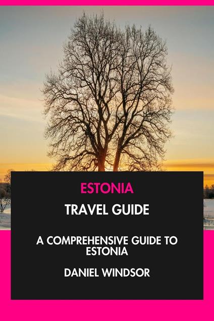 Estonia Travel Guide: A Comprehensive Guide to Estonia.